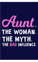 Aunt. The Woman. The Myth. The Bad Influence.: Blank Lined Notebook Journal: Gift for Aunty Auntie Aunt New Sister In Law Journal 6x9 - 110 Blank Pages - Plain White Paper - Soft Cover Book