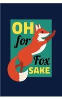 Oh For Fox Sake: Notebook Funny Sarcastic Fox Joke Lovers And Wild Animals Fans