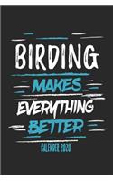 Birding Makes Everything Better Calender 2020: Funny Cool Bird Watcher Calender 2020 - Monthly & Weekly Planner - 6x9 - 128 Pages - Cute Gift For All Birding Enthusiasts, Ornithologists