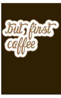 But First, Coffee
