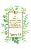 But God Demonstrates His Own Love for Us in This: While We Were Still Sinners, Christ Died for Us: Romans 5:8 Bible Journal
