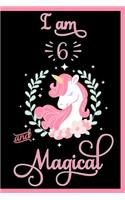 I am 6 and Magical: Birthday Notebook for 6 Year Old - 6th Birthday Gift - Happy Birthday Notebook - Unicorn Journal - Birthday Unicorn Journal - Birthday Girl - Birthd