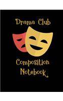 Drama Club Composition Notebook: Tragedy and Comedy Masks School Office Home Student Teacher Journal Diary - 100 Page - Wide Ruled - 7.44" x 9.69"