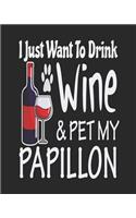 I Just Want Drink Wine & Pet My Papillon: Funny Planner for Papillon Mom