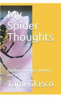 My Spider Thoughts: Random Musings, Poems, and Prose