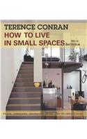 How to Live in Small Spaces: Design, Furnishing, Decoration, Detail for the Smaller Home: Design, Furnishing, Decoration, Detail for the Smaller Home