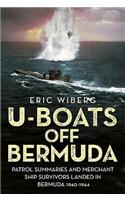 U-Boats Off Bermuda: Patrol Summaries and Merchant Ship Survivors Landed in Bermuda 1940-1944