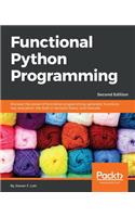 Functional Python Programming - Second Edition: Discover the power of functional programming, generator functions, lazy evaluation, the built-in itertools library, and monads
