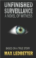 Unfinished Surveillance: A Novel of Witness