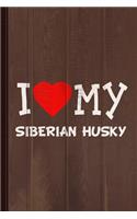I Love My Siberian Husky Dog Breed Journal Notebook
