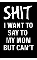 Shit I Want to Say to My Mom But Can't