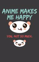 Anime Makes Me Happy You Not So Much: Blank Lined Journal