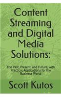 Content Streaming and Digital Media Solutions: The Past, Present, and Future, with Practical Applications for the Business World