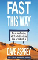 Fast This Way: Burn Fat, Heal Inflammation, and Eat Like the High-Performing Human You Were Meant to Be(Bulletproof)