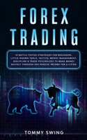 Forex Trading: 10 battle-tested strategies for beginners. Little-known tools, tactics, money management, discipline and trade psychology to make money quickly thro