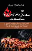 The Wood Pellet Smoker And Grill Cookbook