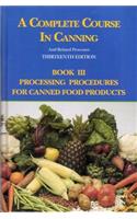 Complete Course in Canning and Related Processes: Processing Procedures for Canned Food Products