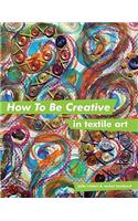 How to Be Creative in Textile Art