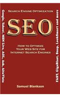 Search Engine Optimization (SEO) How to Optimize Your Website for Internet Search Engines (Google, Yahoo!, MSN Live, AOL, Ask, AltaVista, FAST, GigaBlast, Snap, LookSmart and more)