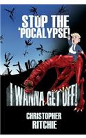 Stop The 'Pocalypse! I Wanna Get Off!