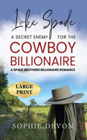 Luke Spade - A Secret Enemy for the Cowboy Billionaire: A Spade Brothers Billionaire Romance LARGE PRINT