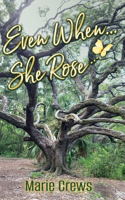 Even When She... Rose