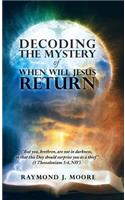 Decoding the Mystery of When Will Jesus Return: "But you, brethren, are not in darkness, so that this Day should surprise you as a thief" (1 Thessalonians 5:4, NIV).