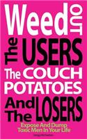 Weed Out The Users The Couch Potatoes And The Losers