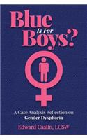 Blue Is For Boys?: A Case Analysis Reflection on Gender Dysphoria