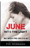 June, Into the Light: (6 Between the Cracks)