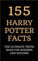 155 Harry Potter Facts: The Ultimate Trivia Book for Wizards and Witches