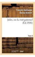 Jules, Ou Le Toit Paternel. Tome 4