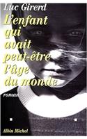 Enfant Qui Avait Peut-Etre L'Age Du Monde (L')