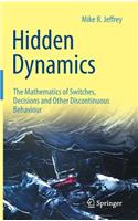 Hidden Dynamics: The Mathematics of Switches, Decisions and Other Discontinuous Behaviour