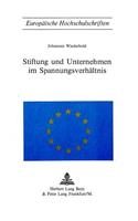 Stiftung Und Unternehmen Im Spannungsverhaeltnis: (48 Europaeische Hochschulschriften Recht)