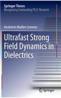 Ultrafast Strong Field Dynamics in Dielectrics