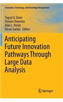 Anticipating Future Innovation Pathways Through Large Data Analysis