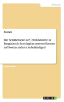 Die Schattenseite der Textilindustrie in Bangladesch. Ist es legitim unseren Konsum auf Kosten anderer zu befriedigen?