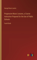 Progressive Music Lessons, a Course Instruction Prepared for the Use of Public Schools
