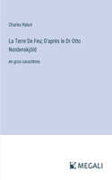 Terre De Feu; D'après le Dr Otto Nordenskjöld