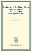 Die Bedeutung Des Silberproblems Fur Die Entwicklung Der Chinesischen Wahrungsverhaltnisse