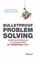Bulletproof Problem Solving - Komplexe Probleme in  Unternehmen in 7 Schritten loesen