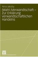 (Wahl-)Verwandtschaft - Zur Erklärung Verwandtschaftlichen Handelns