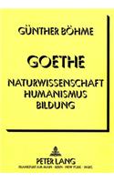 Goethe - Naturwissenschaft Humanismus Bildung