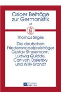 Die Deutschen Friedensnobelpreistraeger Gustav Stresemann, Ludwig Quidde, Carl Von Ossietzky Und Willy Brandt