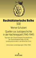 Quellen Zur Justizgeschichte in Der Nachkriegszeit (1945-1949): Tagungen Der Oberlandesgerichtspraesidenten, Der Generalstaatsanwaelte Und Der Landesjustizminister in Der Britischen Zone. Interzonale Juristentagu(502 Rechtshistorische Reihe)