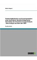 Fördermöglichkeiten von Existenzgründern unter besonderer Berücksichtigung der Aktivitäten der Deutschen Ausgleichsbank - Eine Analyse aus dem Jahr 2001: (German)