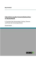 Liberalisierung des Arzneimittelmarktes in Deutschland: E- Commerce bei Arzneimitteln. Einfluss, Chancen und Risiken der Versandapotheken(German)