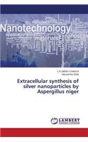 Extracellular synthesis of silver nanoparticles by Aspergillus niger