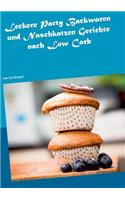 Leckere Party Backwaren und Naschkatzen Gerichte nach Low Carb: Low Carb Rezepte(German)